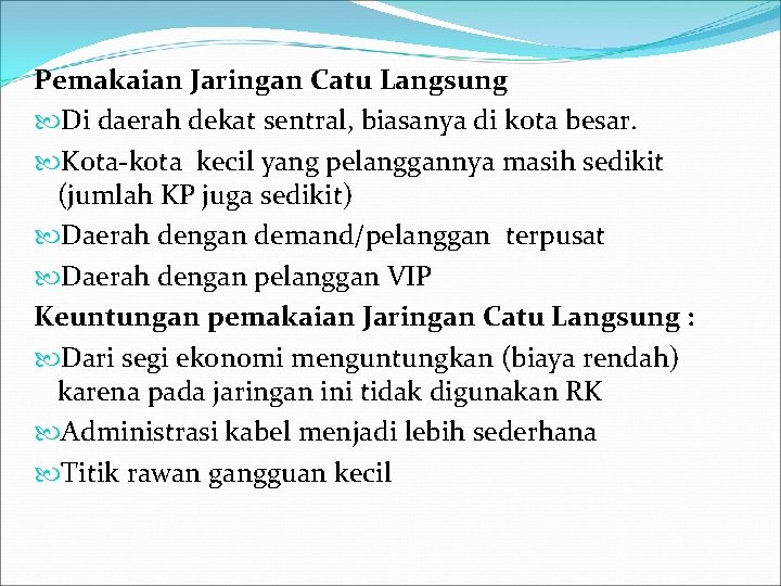 Pemakaian Jaringan Catu Langsung Di daerah dekat sentral, biasanya di kota besar. Kota-kota kecil