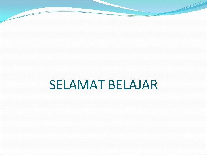 SELAMAT BELAJAR 