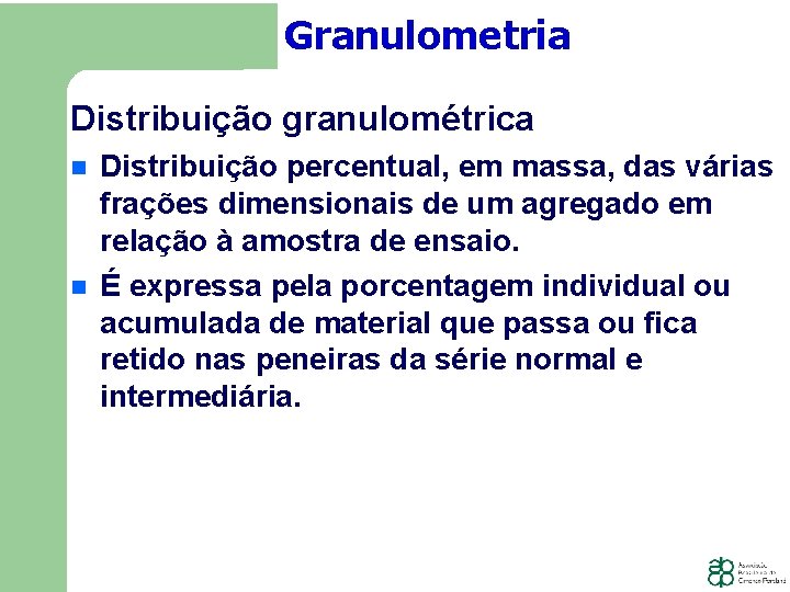 Granulometria Distribuição granulométrica Distribuição percentual, em massa, das várias frações dimensionais de um agregado