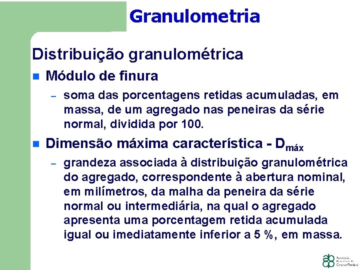 Granulometria Distribuição granulométrica Módulo de finura − soma das porcentagens retidas acumuladas, em massa,