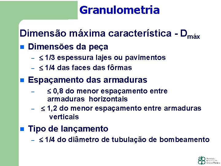 Granulometria Dimensão máxima característica - Dmáx Dimensões da peça − − Espaçamento das armaduras