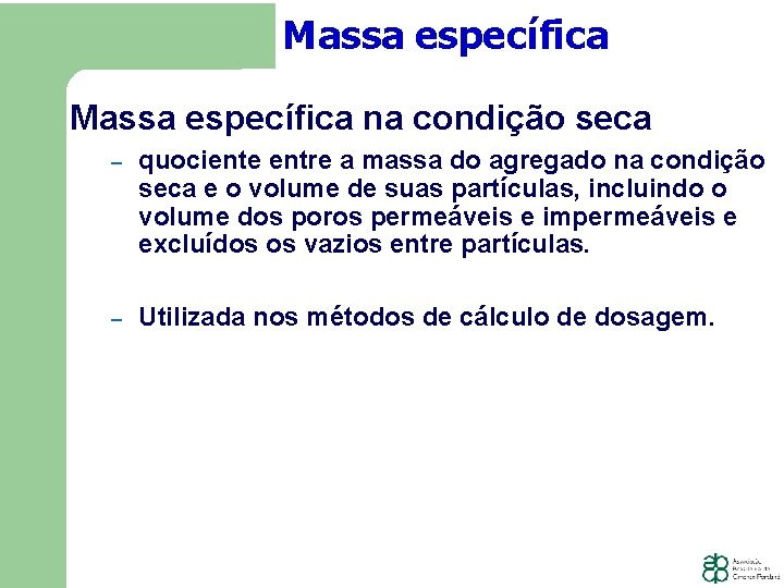Massa específica na condição seca − quociente entre a massa do agregado na condição