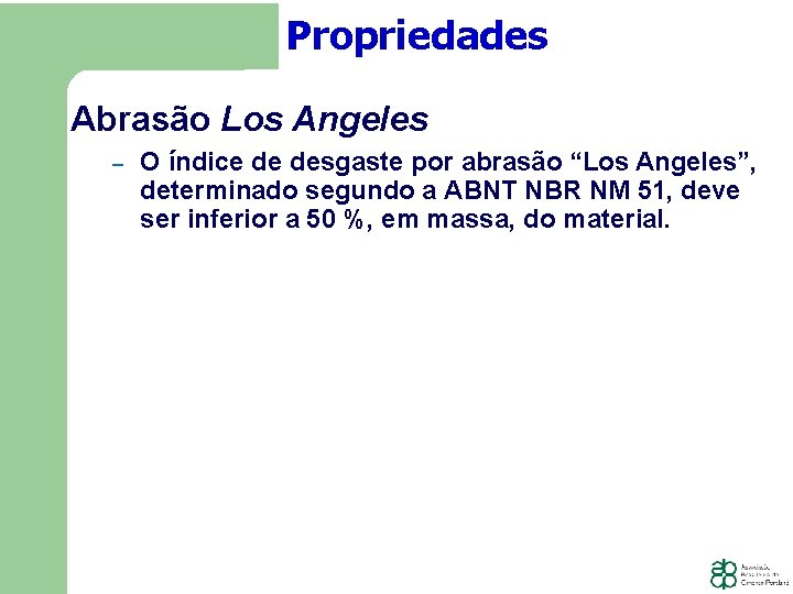 Propriedades Abrasão Los Angeles − O índice de desgaste por abrasão “Los Angeles”, determinado