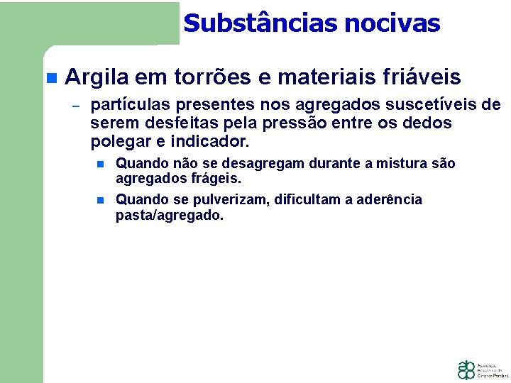 Substâncias nocivas Argila em torrões e materiais friáveis − partículas presentes nos agregados suscetíveis