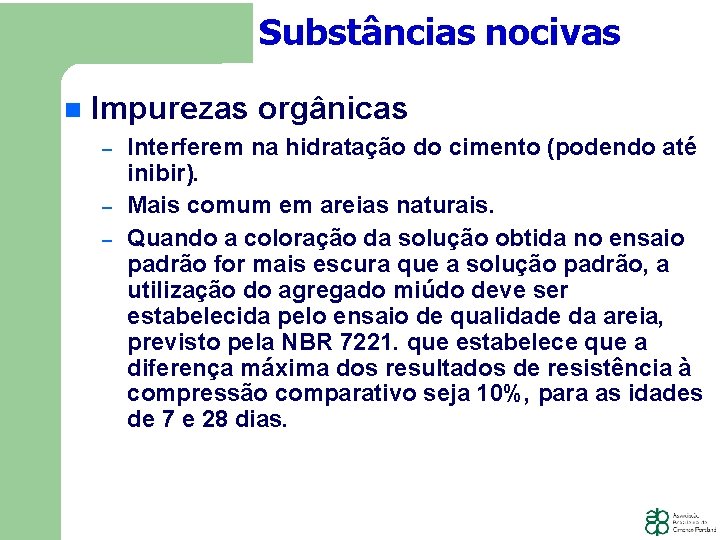 Substâncias nocivas Impurezas orgânicas − − − Interferem na hidratação do cimento (podendo até