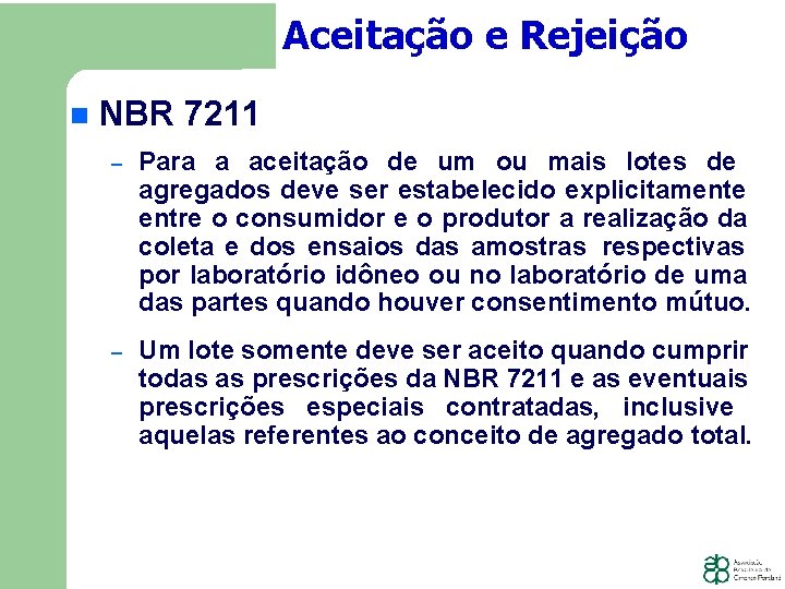 Aceitação e Rejeição NBR 7211 − Para a aceitação de um ou mais lotes
