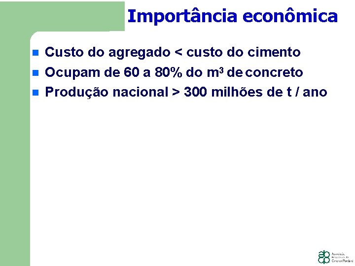 Importância econômica Custo do agregado < custo do cimento Ocupam de 60 a 80%