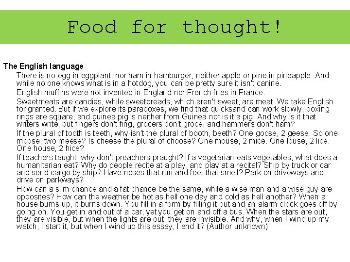 Food for thought! The English language There is no egg in eggplant, nor ham