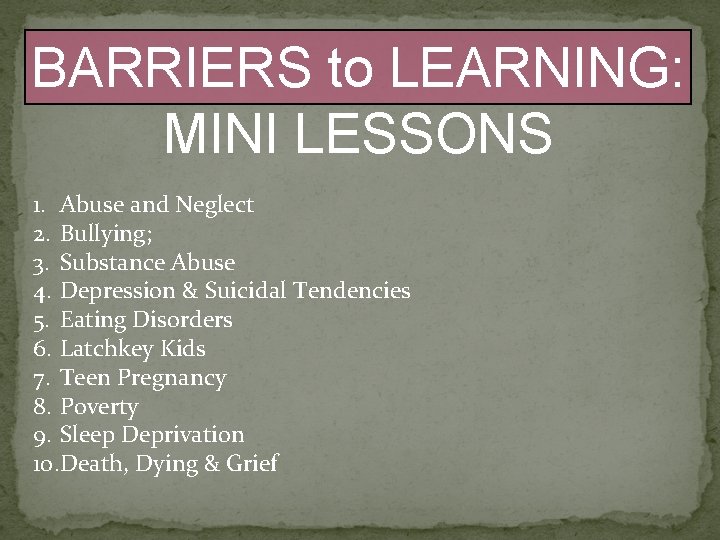 BARRIERS to LEARNING: MINI LESSONS 1. Abuse and Neglect 2. Bullying; 3. Substance Abuse