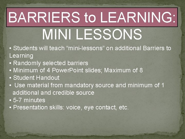 BARRIERS to LEARNING: MINI LESSONS • Students will teach “mini-lessons” on additional Barriers to