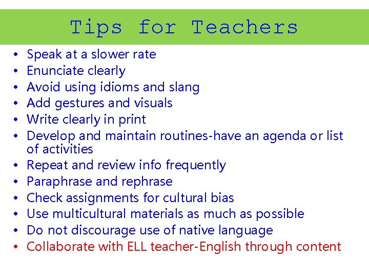 Tips for Teachers • • • Speak at a slower rate Enunciate clearly Avoid