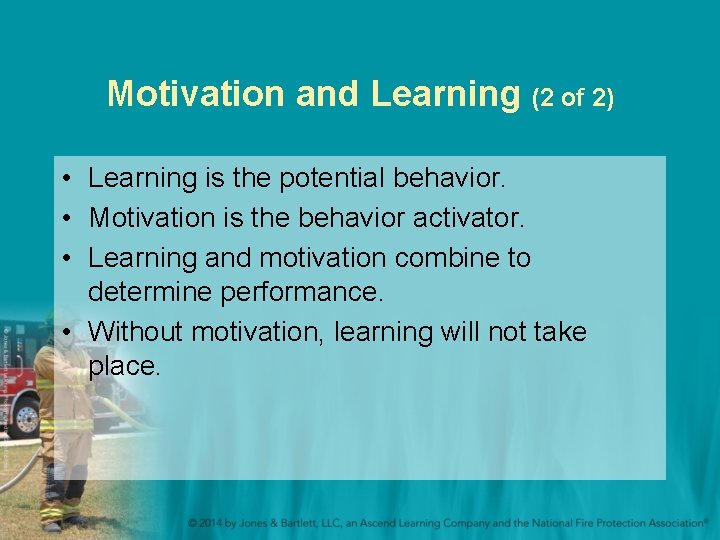 Motivation and Learning (2 of 2) • Learning is the potential behavior. • Motivation