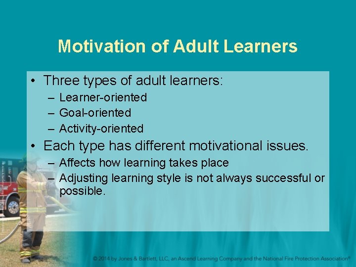 Motivation of Adult Learners • Three types of adult learners: – Learner-oriented – Goal-oriented