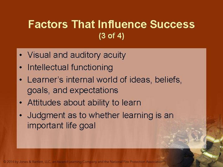 Factors That Influence Success (3 of 4) • Visual and auditory acuity • Intellectual