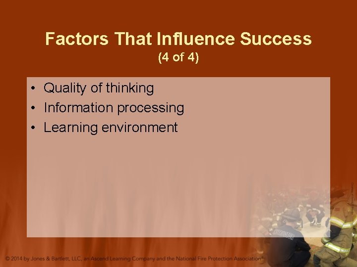 Factors That Influence Success (4 of 4) • Quality of thinking • Information processing