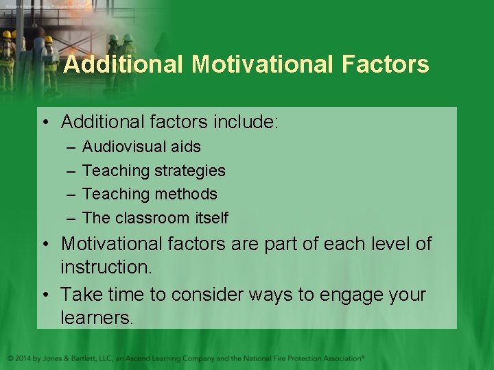 Additional Motivational Factors • Additional factors include: – – Audiovisual aids Teaching strategies Teaching