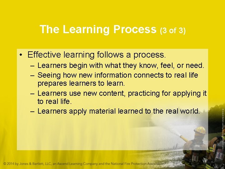 The Learning Process (3 of 3) • Effective learning follows a process. – Learners