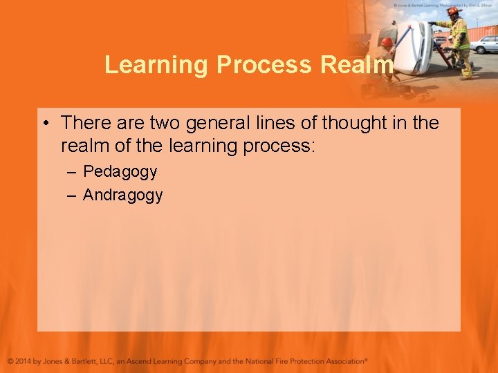 Learning Process Realm • There are two general lines of thought in the realm