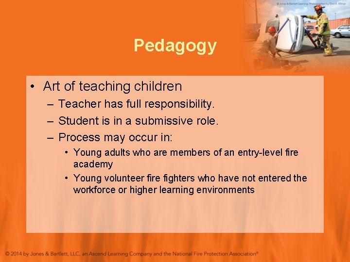 Pedagogy • Art of teaching children – Teacher has full responsibility. – Student is