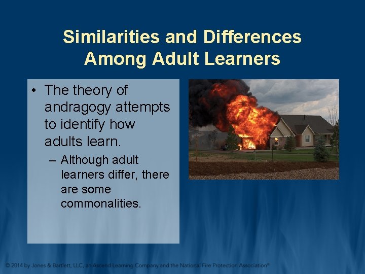 Similarities and Differences Among Adult Learners • The theory of andragogy attempts to identify
