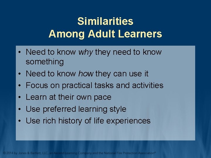 Similarities Among Adult Learners • Need to know why they need to know something