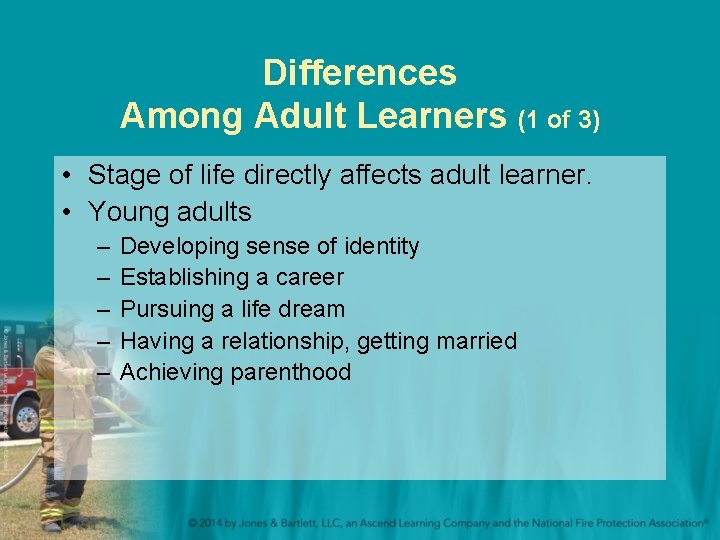 Differences Among Adult Learners (1 of 3) • Stage of life directly affects adult