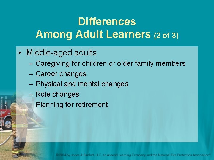 Differences Among Adult Learners (2 of 3) • Middle-aged adults – – – Caregiving