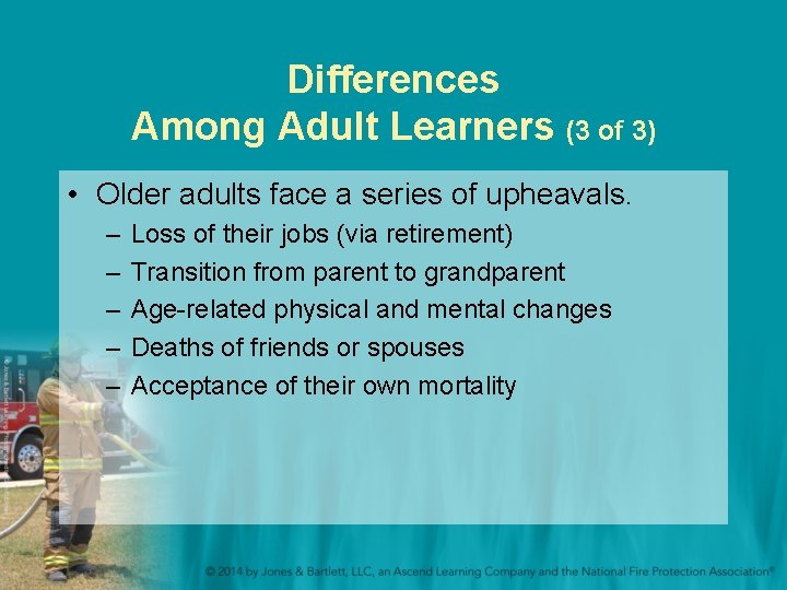 Differences Among Adult Learners (3 of 3) • Older adults face a series of