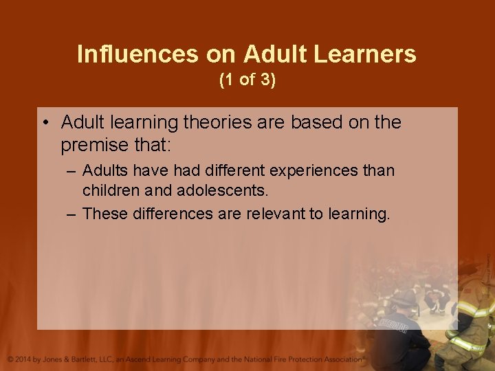 Influences on Adult Learners (1 of 3) • Adult learning theories are based on