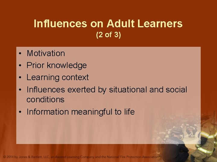 Influences on Adult Learners (2 of 3) • • Motivation Prior knowledge Learning context