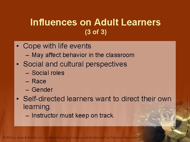 Influences on Adult Learners (3 of 3) • Cope with life events – May