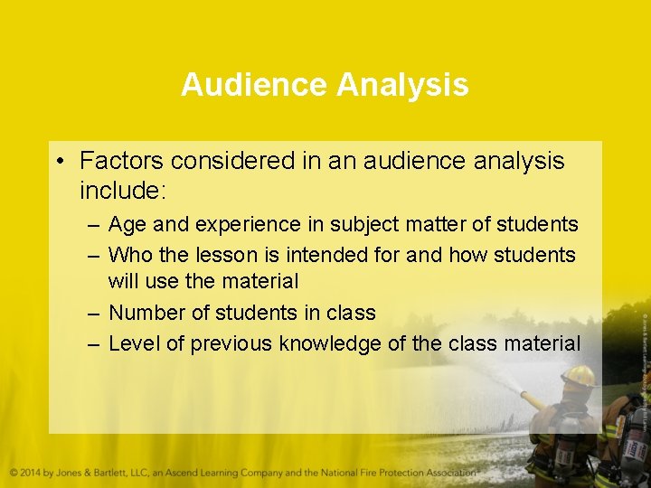 Audience Analysis • Factors considered in an audience analysis include: – Age and experience