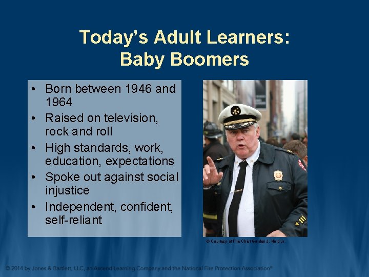 Today’s Adult Learners: Baby Boomers • Born between 1946 and 1964 • Raised on