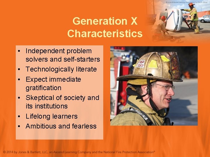 Generation X Characteristics • Independent problem solvers and self-starters • Technologically literate • Expect