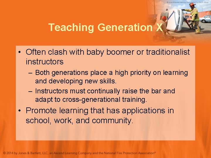 Teaching Generation X • Often clash with baby boomer or traditionalist instructors – Both