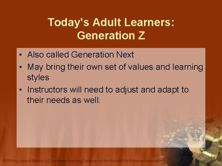 Today’s Adult Learners: Generation Z • Also called Generation Next • May bring their