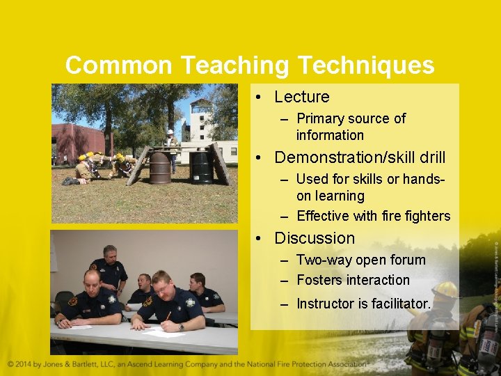 Common Teaching Techniques • Lecture – Primary source of information • Demonstration/skill drill –