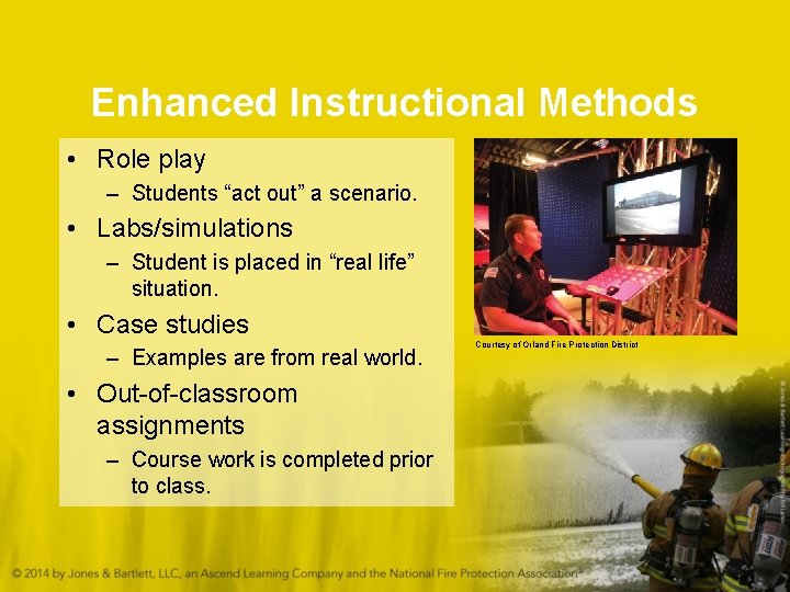 Enhanced Instructional Methods • Role play – Students “act out” a scenario. • Labs/simulations