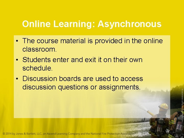 Online Learning: Asynchronous • The course material is provided in the online classroom. •