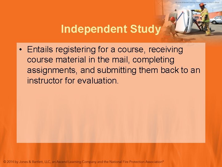 Independent Study • Entails registering for a course, receiving course material in the mail,