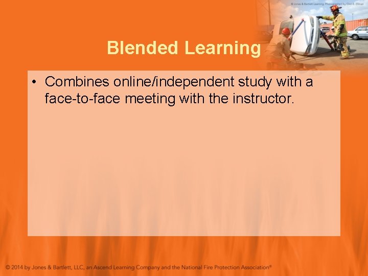 Blended Learning • Combines online/independent study with a face-to-face meeting with the instructor. 