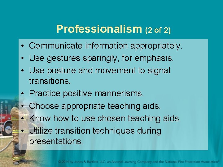 Professionalism (2 of 2) • Communicate information appropriately. • Use gestures sparingly, for emphasis.