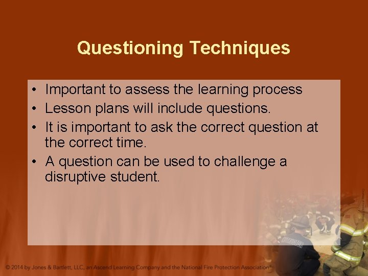Questioning Techniques • Important to assess the learning process • Lesson plans will include
