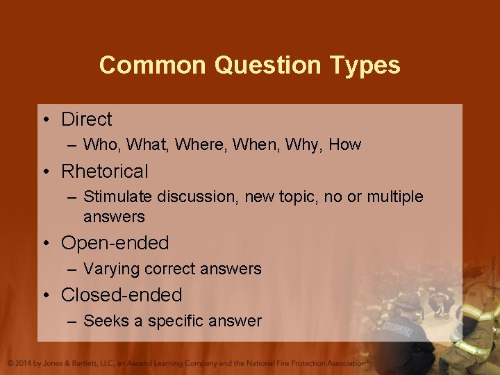 Common Question Types • Direct – Who, What, Where, When, Why, How • Rhetorical