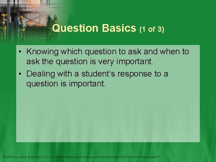 Question Basics (1 of 3) • Knowing which question to ask and when to