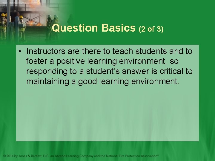 Question Basics (2 of 3) • Instructors are there to teach students and to