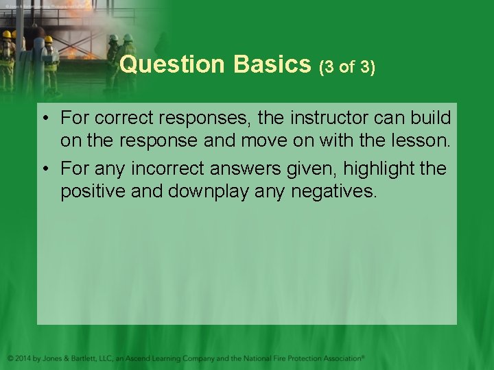 Question Basics (3 of 3) • For correct responses, the instructor can build on