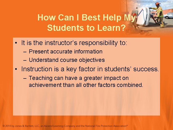 How Can I Best Help My Students to Learn? • It is the instructor’s