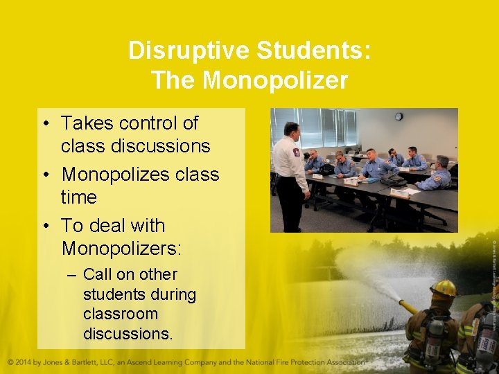 Disruptive Students: The Monopolizer • Takes control of class discussions • Monopolizes class time