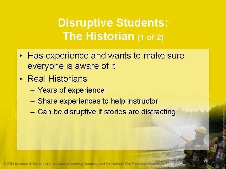 Disruptive Students: The Historian (1 of 2) • Has experience and wants to make